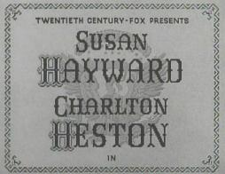 STARRING: SUSAN HAYWARD & CHARLTON HESTON