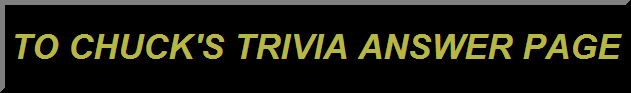 CHUCK'S TRIVIA ANSWER PAGE