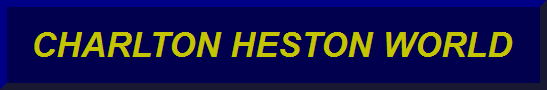 TO CHARLTON HESTON WORLD